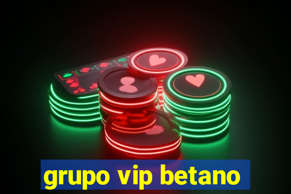 grupo vip betano